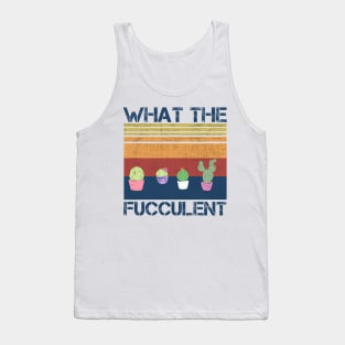 what the fucculent Tank Top